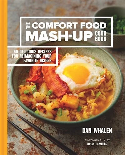 COMFORT FOOD MASHUP COOKBK: 80 Delicious Recipes For Reimagining Your Favorite Dishes