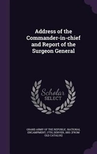 Address of the Commander-in-chief and Report Surgeon General