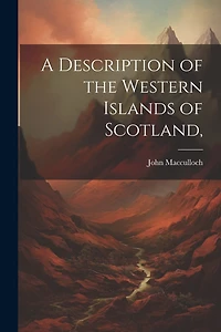 A Description of the Western Islands of Scotland,