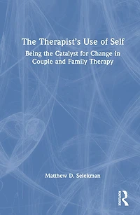 the Therapist's Use of Self: Being Catalyst for Change Couple and Family Therapy