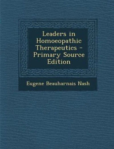Leaders in Homoeopathic Therapeutics - Primary Source Edition