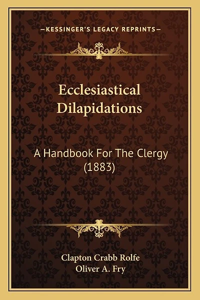 Ecclesiastical Dilapidations: A Handbook For The Clergy (1883)