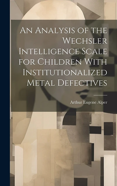 An Analysis of the Wechsler Intelligence Scale for Children With Institutionalized Metal Defectives