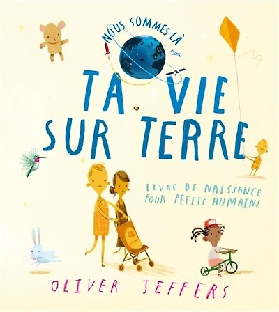 Nous sommes là: le livre de naissance pour petits humains