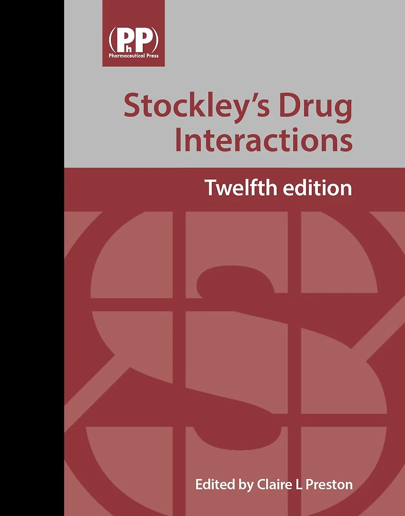 Stockley's Drug Interactions: A Source Book Of Interactions, Their Mechanisms, Clinical Importance And Management