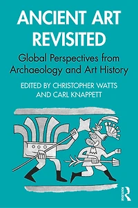Ancient Art Revisited: Global Perspectives from Archaeology and History