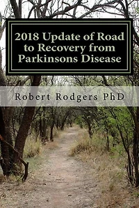 2018 Update of Road to Recovery from Parkinsons Disease: Promising New Therapies That Offer Relief from Symptoms of Parkinson's Disease