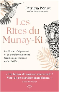 les rites du Munay-Ki: 10 d'alignement et de transformation la tradition amérindienne enfin révélés !
