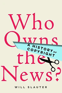 Who Owns the News?: A History of Copyright