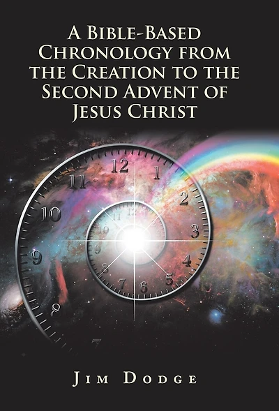 A Bible-Based Chronology from the Creation to Second Advent of Jesus Christ