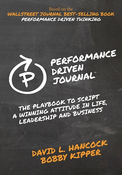 Performance-driven Journal: The Playbook To Script A Winning Attitude Life, Leadership And Business