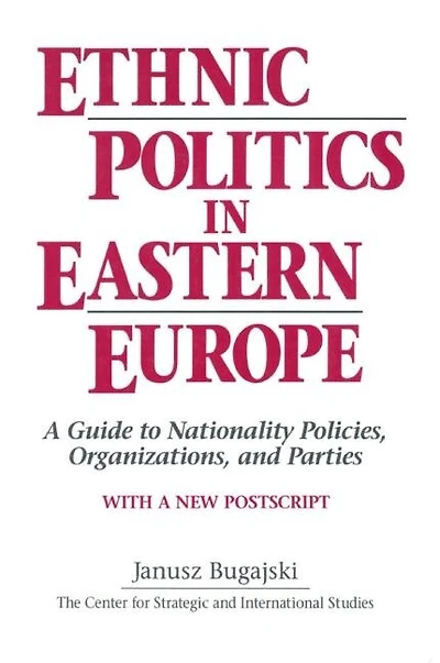 Ethnic Politics Eastern Europe: A Guide to Nationality Policies, Organizations and Parties: Parties