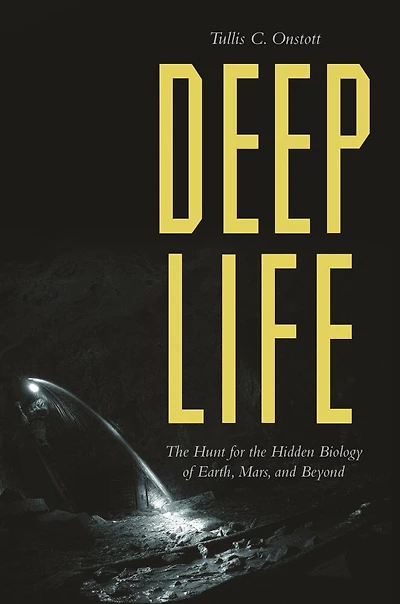 Deep Life: The Hunt For Hidden Biology Of Earth, Mars, And Beyond