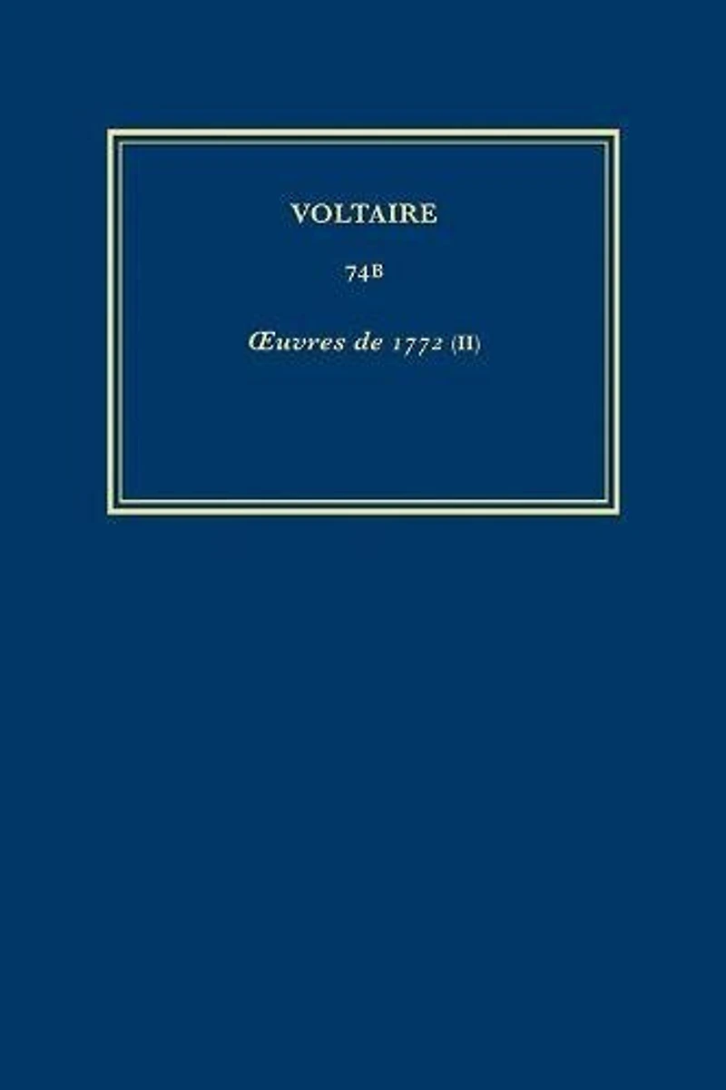 Œuvres complètes de Voltaire (Complete Works of Voltaire) 74B: Oeuvres de 1772 (II)