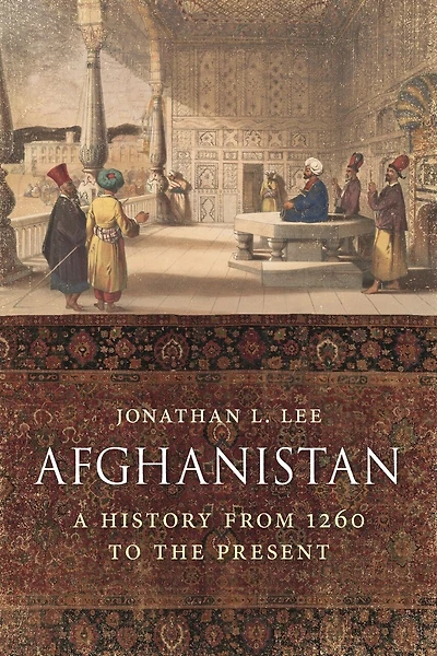 Afghanistan: A History From 1260 To The Present, Expanded And Updated Edition
