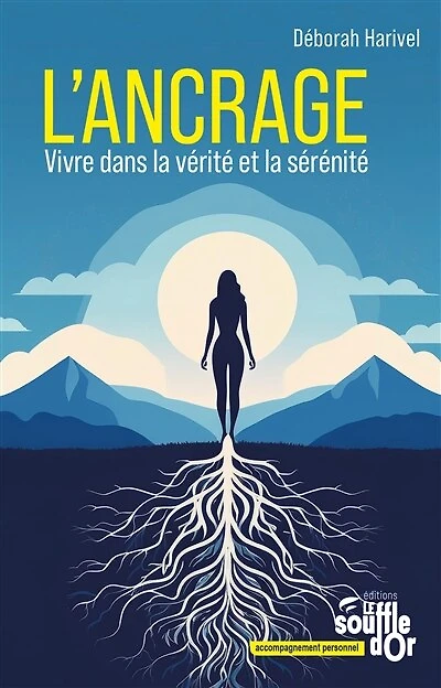L' ancrage: vivre dans la vérité et sérénité