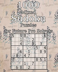 1000 Mixed Sudoku Puzzles for Future Pro Solvers: also perfect as a Gift for Adults, Grandparents and Seniors - Puzzle Book - incl. Solutions