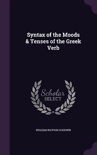 Syntax of the Moods & Tenses of the Greek Verb