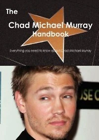 The Chad Michael Murray Handbook - Everything You Need To Know About Chad Michael Murray