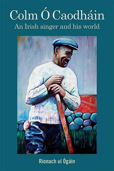 Colm Ó Caodháin: An Irish singer and his world