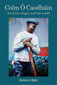 Colm Ó Caodháin: An Irish singer and his world