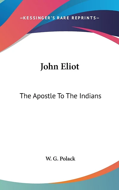 John Eliot: The Apostle To The Indians