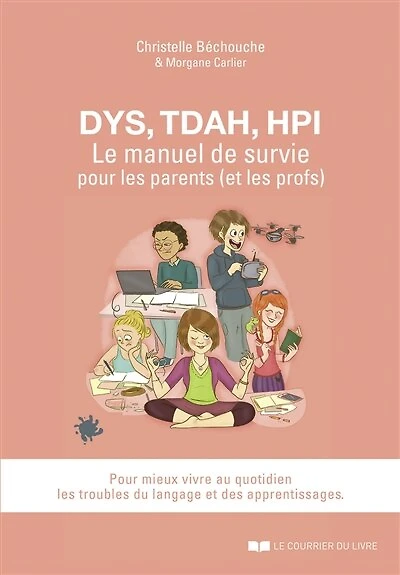 Dys, TDAH, HPI: le manuel de survie pour les parents (et les profs)