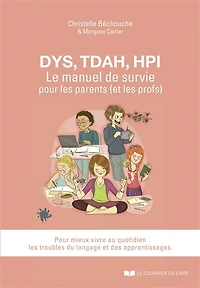 Dys, TDAH, HPI: le manuel de survie pour les parents (et les profs)
