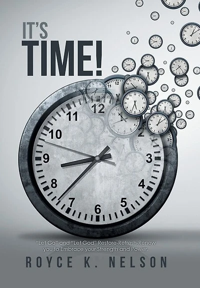 It's Time!: Let Go and Let God Restore-Refresh-Renew You to Embrace Your Power and Strength.