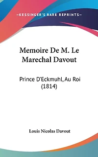 Memoire De M. Le Marechal Davout: Prince D'Eckmuhl, Au Roi (1814)