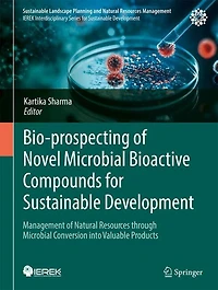 Bio-prospecting of Novel Microbial Bioactive Compounds for Sustainable Development: Management Natural Resources through Conversion into Valuable Products