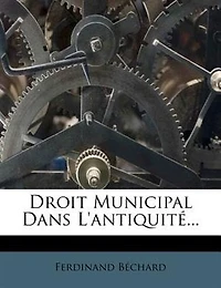 Droit Municipal Dans L'antiquité - Primary Source Edition