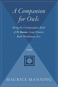 A Companion For Owls: Being the Commonplace Book of D. Boone, Long Hunter, Back Woodsman, & c.