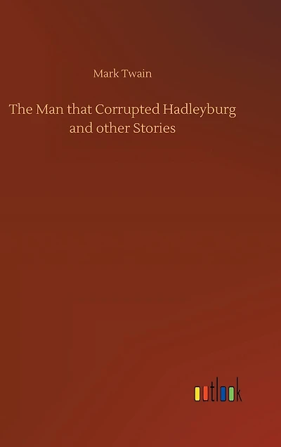 The Man that Corrupted Hadleyburg and other Stories