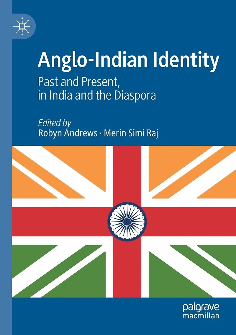 Anglo-indian Identity: Past And Present, In India And The Diaspora