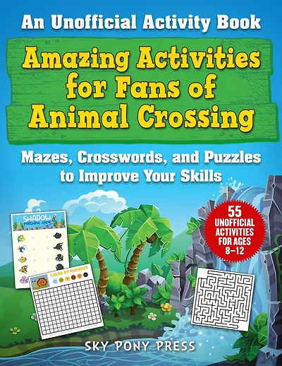 Amazing Activities for Fans of Animal Crossing: An Unofficial Activity Book—Mazes, Crosswords, and Puzzles to Improve Your Skills