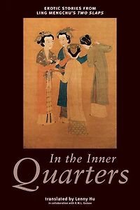 In the Inner Quarters: Erotic Stories From Ling Mengchu's Two Slaps