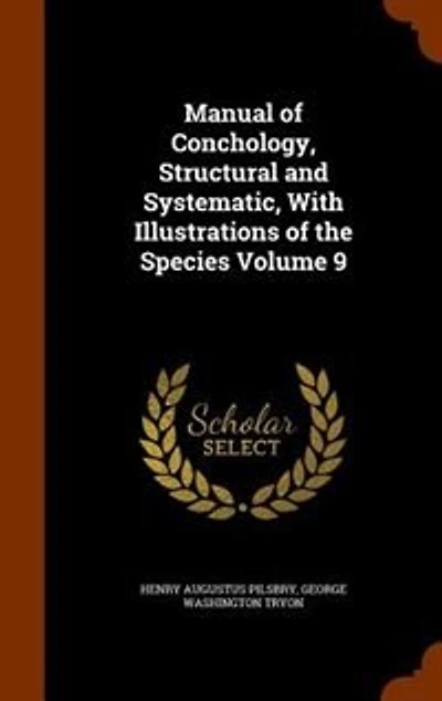 Manual of Conchology, Structural and Systematic, With Illustrations of the Species Volume 9