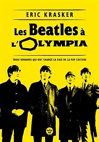 Les Beatles à l'Olympia: trois semaines qui ont changé la face de pop culture