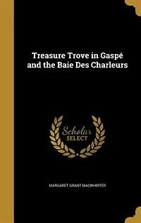 Treasure Trove Gaspé and the Baie Des Charleurs