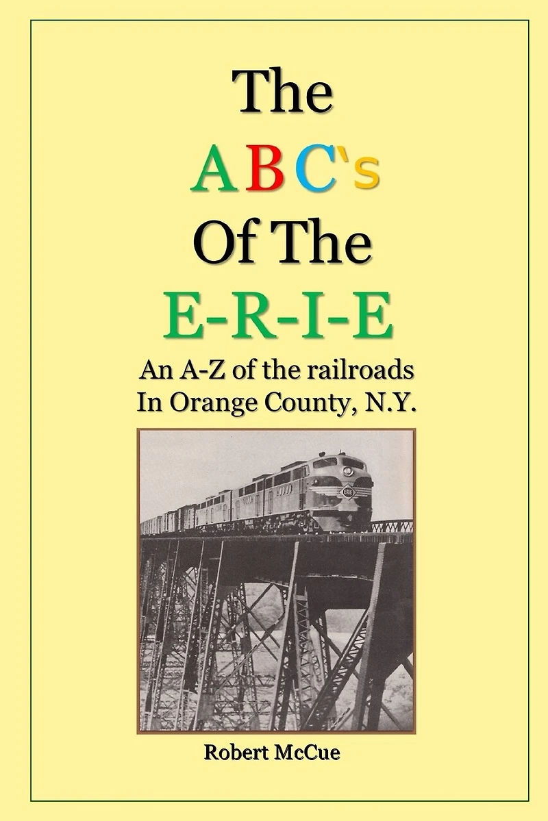 ABC's of the E-R-I-E: An A-Z of the railroads in Orange County N.Y.