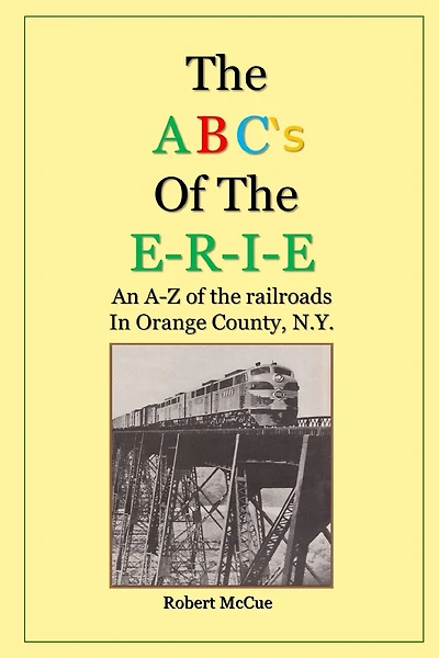 ABC's of the E-R-I-E: An A-Z of the railroads in Orange County N.Y.