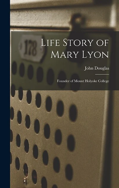 Life Story of Mary Lyon: Founder of Mount Holyoke College