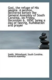 God, the Refuge of His People. A Sermon, Delivered Before General Assembly South Carolina, On