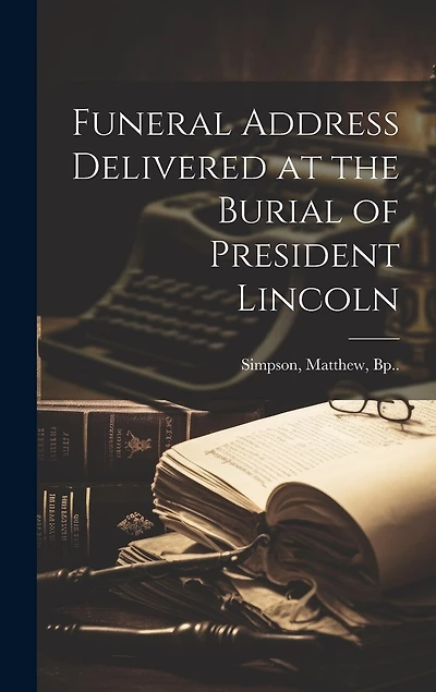 Funeral Address Delivered at the Burial of President Lincoln