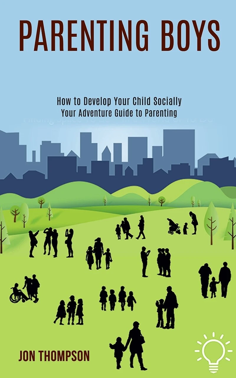 Parenting Boys: How to Develop Your Child Socially (Your Adventure Guide to Parenting)