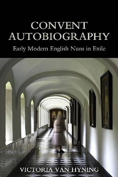 Convent Autobiography: Early Modern English Nuns In Exile