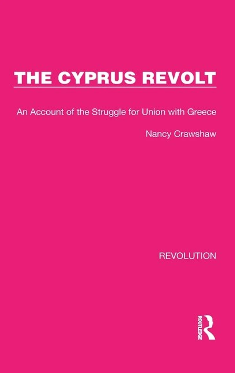 the Cyprus Revolt: An Account of Struggle for Union with Greece