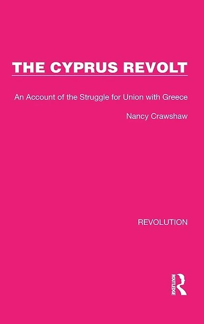 the Cyprus Revolt: An Account of Struggle for Union with Greece