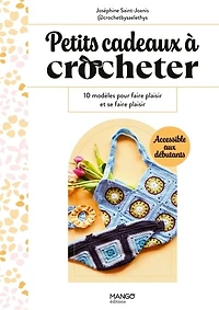 Petits cadeaux à crocheter: 10 modèles pour faire plaisir et se